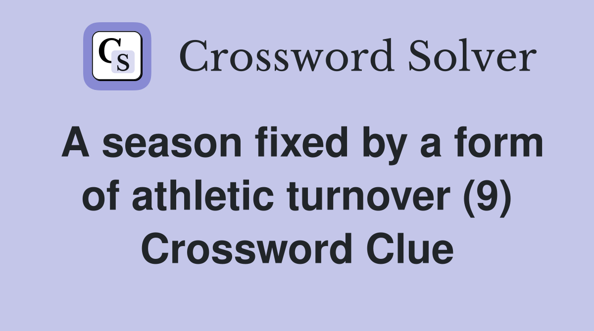 A season fixed by a form of athletic turnover (9) - Crossword Clue